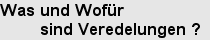 Was und Wofür sind Veredelungen?
