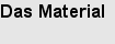Das Material